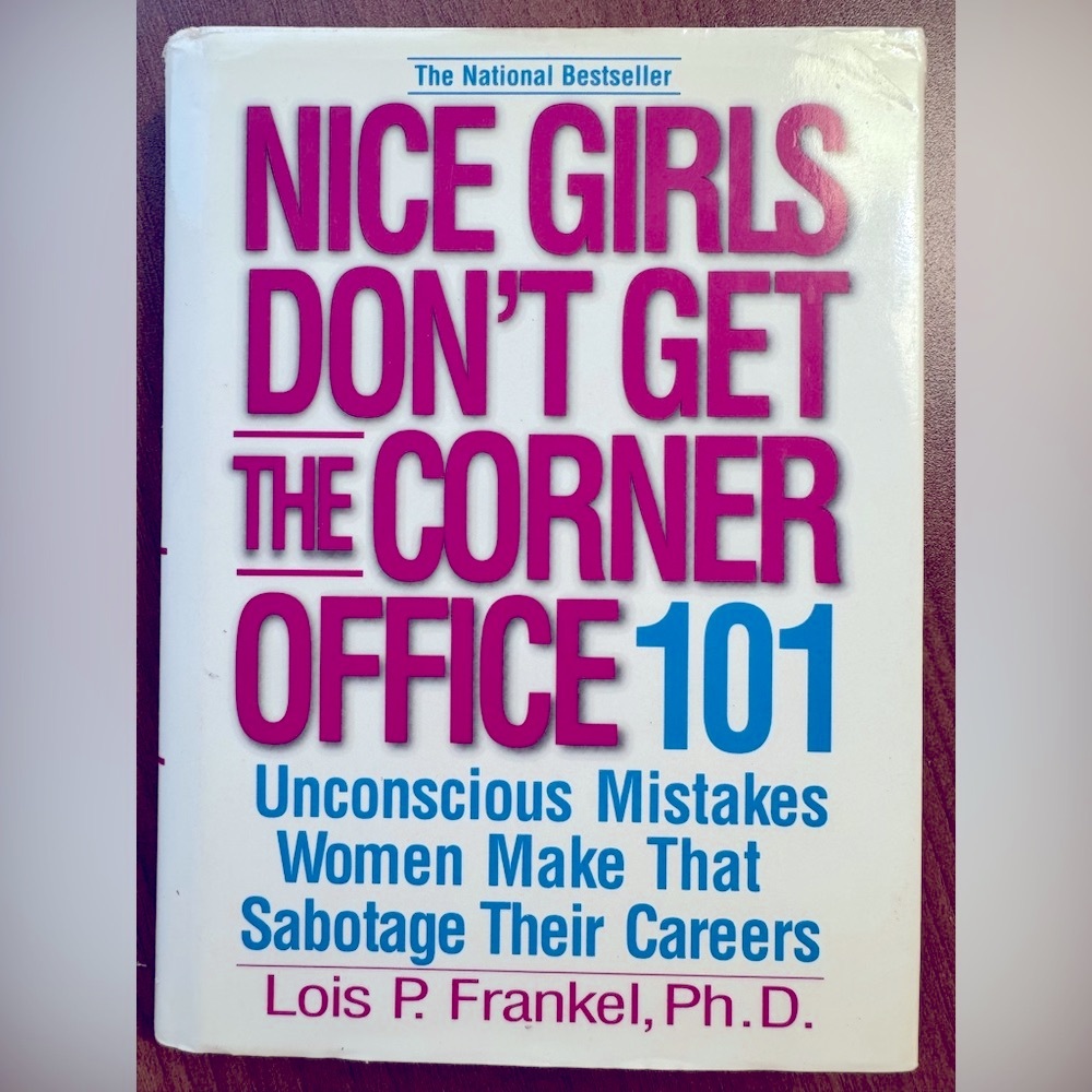 Nice Girls Don't Get the Corner Office 101. Hardcover book by Lois P. Frankel.